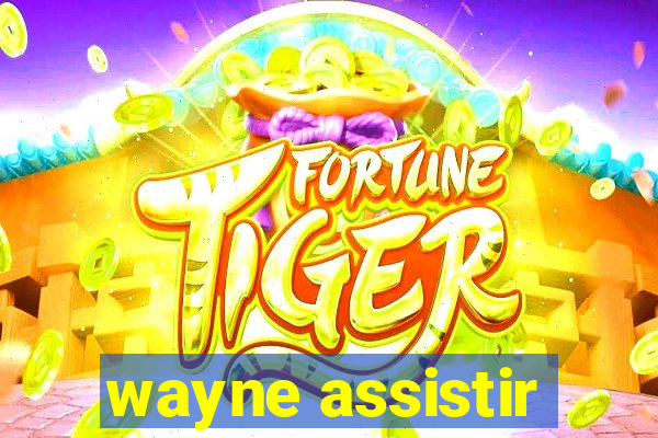 wayne assistir